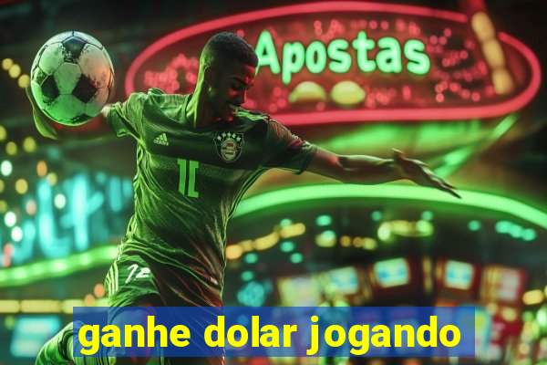 ganhe dolar jogando